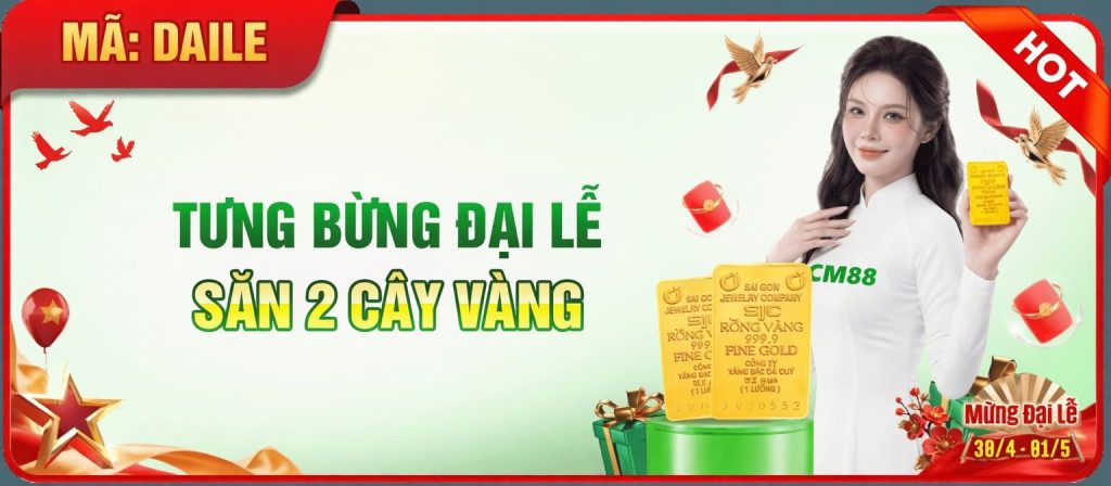 Khuyến Mãi 30/4 Tại CM88 – Săn Quà Tặng Vàng 9999 Khủng Nhân Đại Lễ